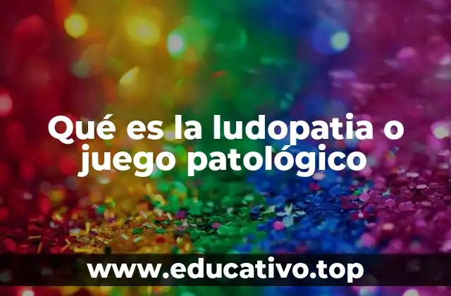 Qué es la ludopatia o juego patológico