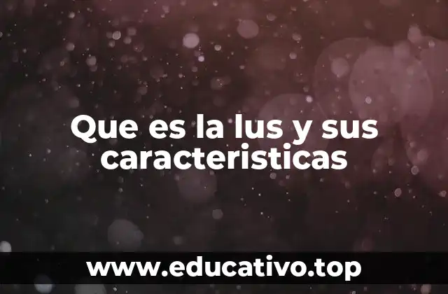 Que es la lus y sus caracteristicas