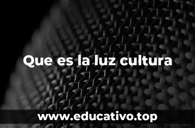 Que es la luz cultura