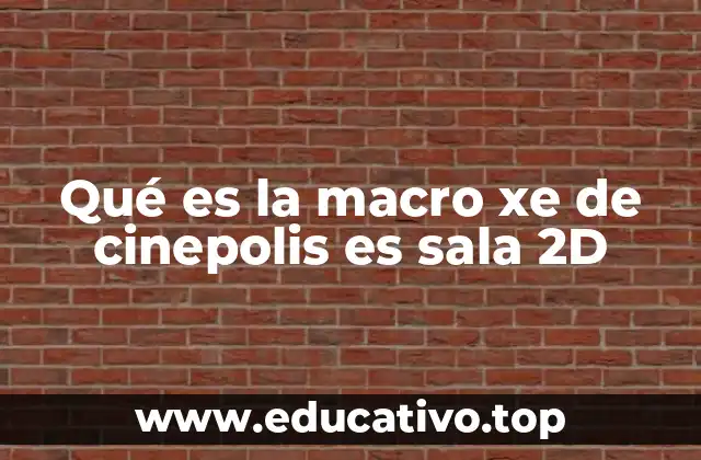 Qué es la macro xe de cinepolis es sala 2D