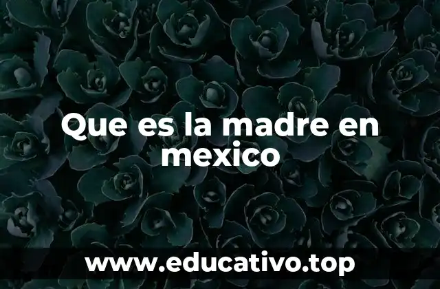 Que es la madre en mexico