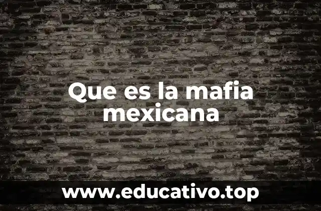 Que es la mafia mexicana
