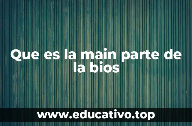 Que es la main parte de la bios