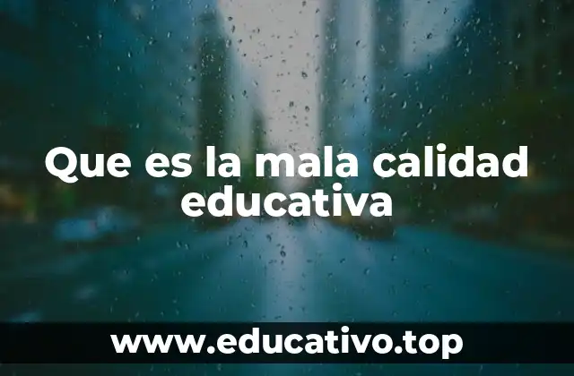 Que es la mala calidad educativa