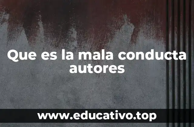 Que es la mala conducta autores