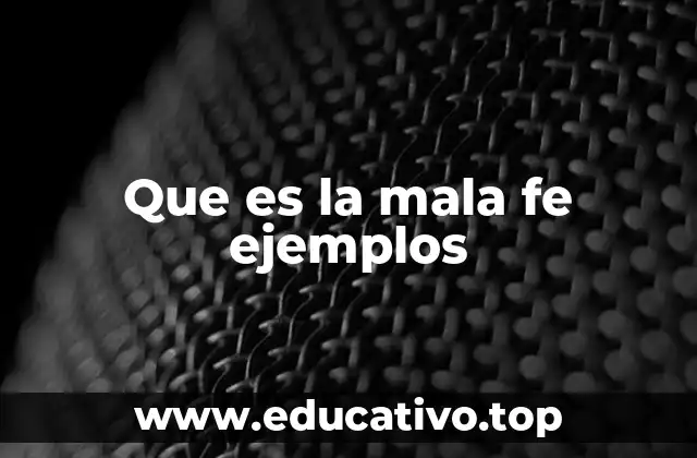 Que es la mala fe ejemplos