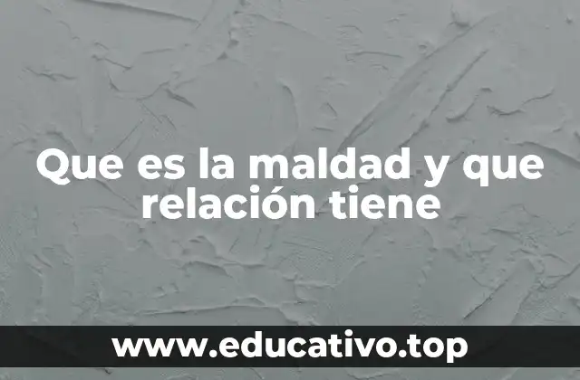 Que es la maldad y que relación tiene
