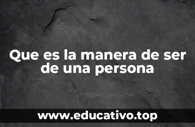 Que es la manera de ser de una persona