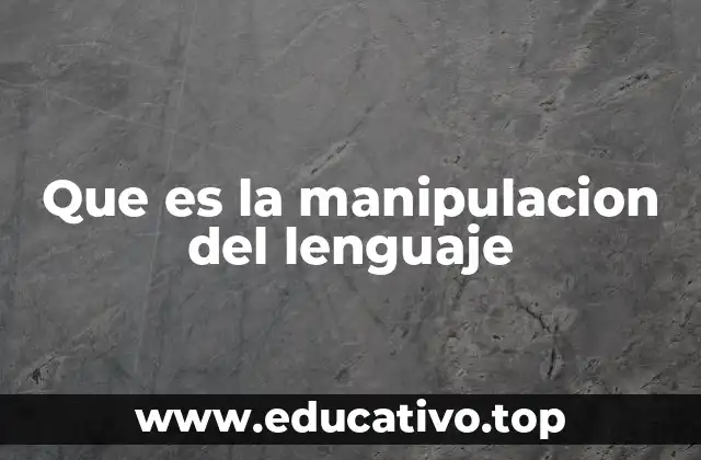 Que es la manipulacion del lenguaje