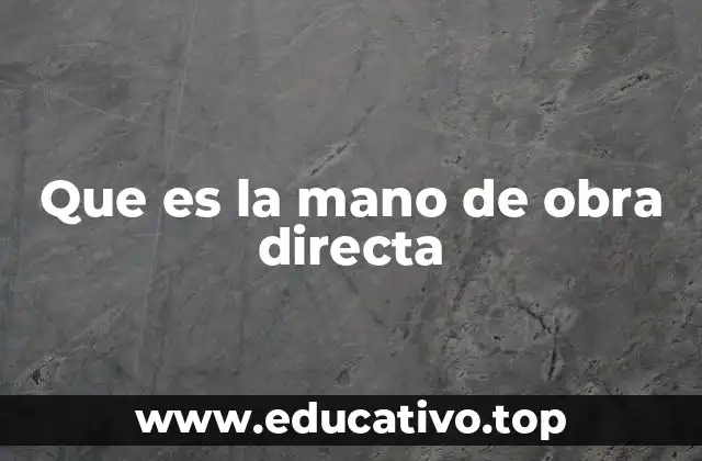 Que es la mano de obra directa