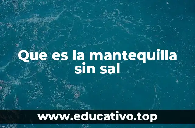 Que es la mantequilla sin sal