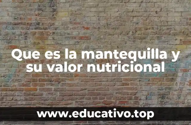 Que es la mantequilla y su valor nutricional