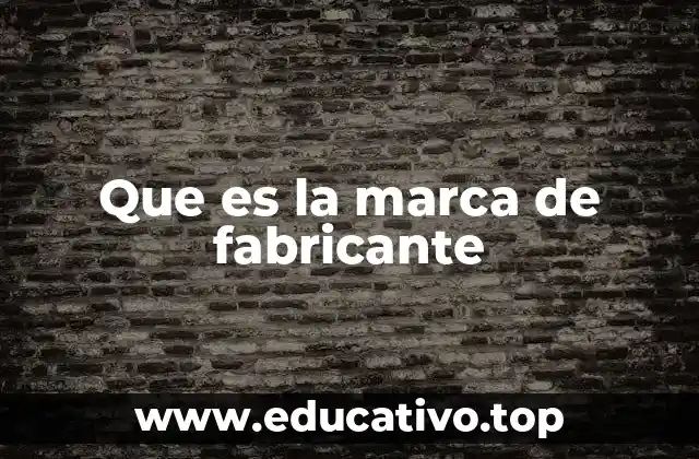 Que es la marca de fabricante