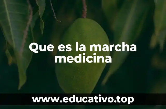 Que es la marcha medicina