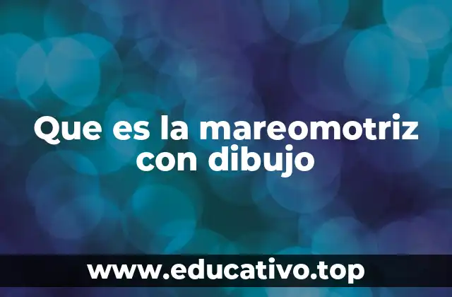 Que es la mareomotriz con dibujo