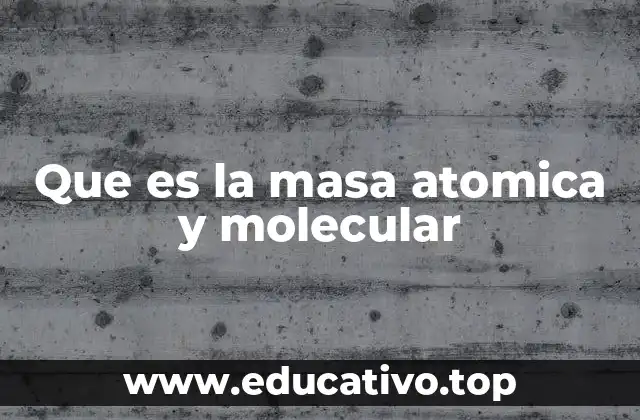 Que es la masa atomica y molecular