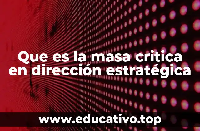 Que es la masa critica en dirección estratégica