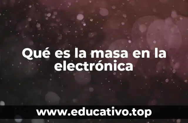 Qué es la masa en la electrónica