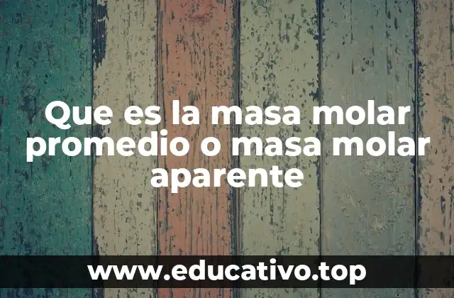 Que es la masa molar promedio o masa molar aparente