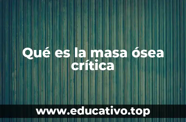 Qué es la masa ósea crítica