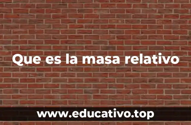 Que es la masa relativo