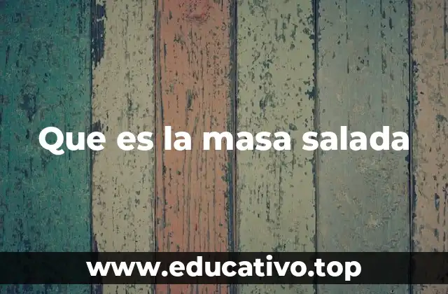 Que es la masa salada