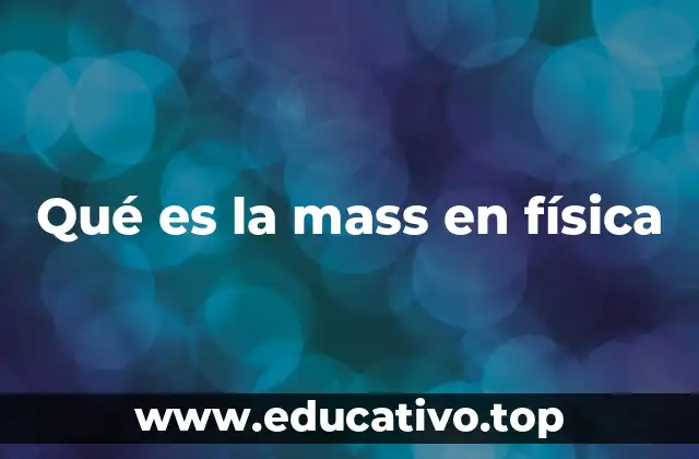 Qué es la mass en física