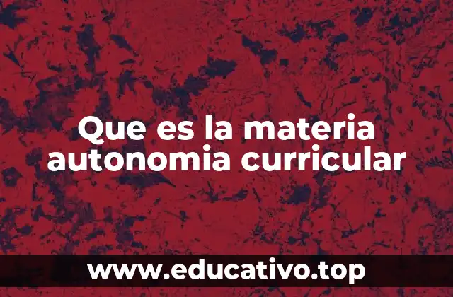 Que es la materia autonomia curricular