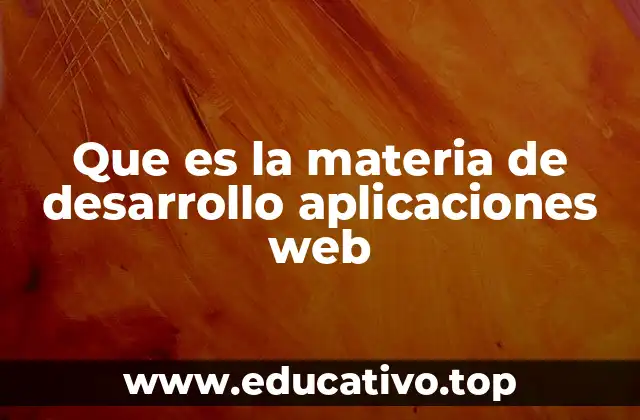 Que es la materia de desarrollo aplicaciones web