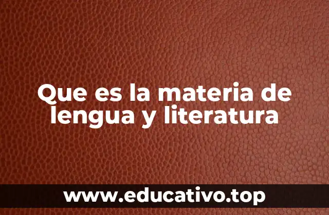 Que es la materia de lengua y literatura