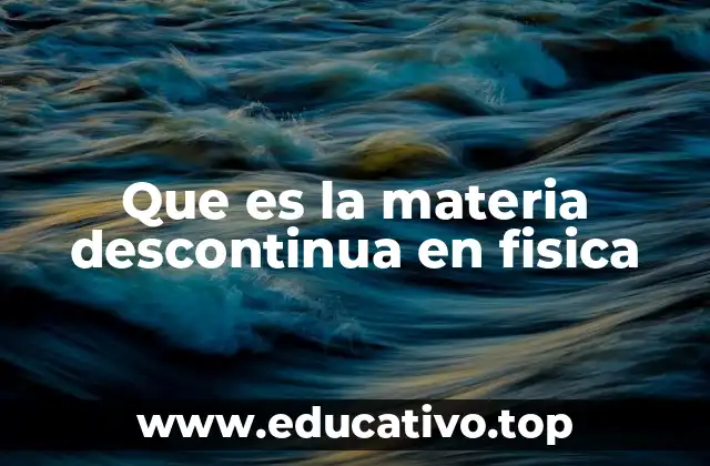 Que es la materia descontinua en fisica