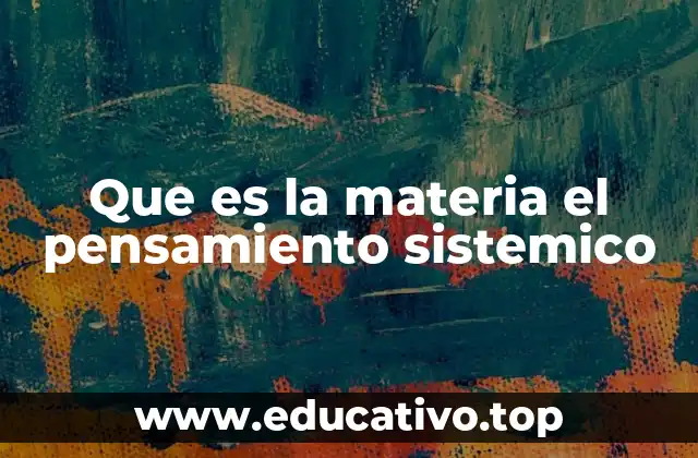 Que es la materia el pensamiento sistemico