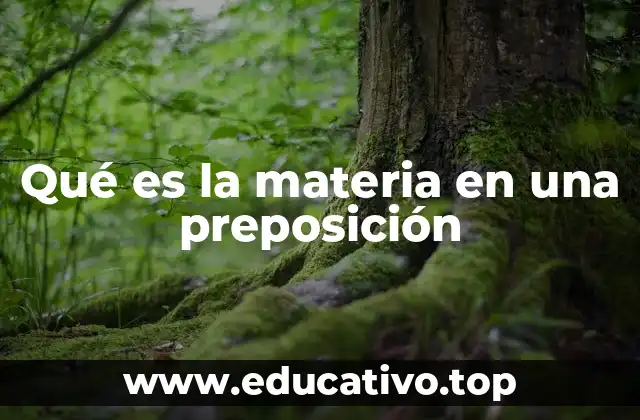 Qué es la materia en una preposición