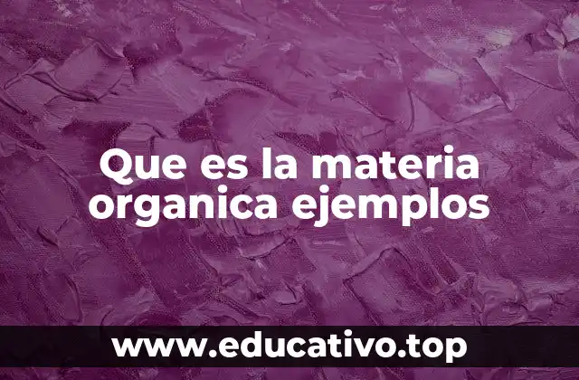 Que es la materia organica ejemplos