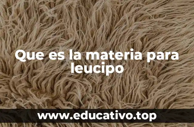 Que es la materia para leucipo