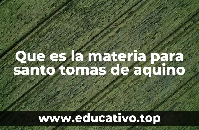 Que es la materia para santo tomas de aquino