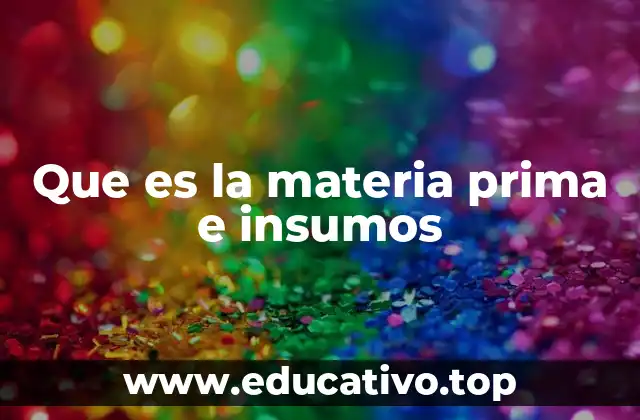 Que es la materia prima e insumos