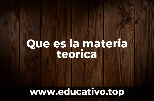 Que es la materia teorica