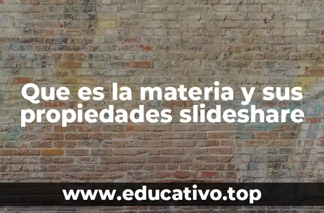 Que es la materia y sus propiedades slideshare
