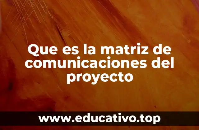 Que es la matriz de comunicaciones del proyecto