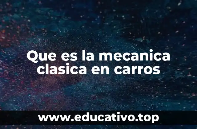 Que es la mecanica clasica en carros