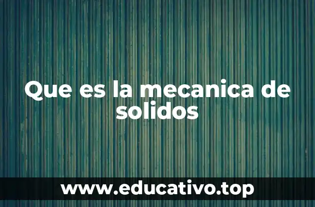 Que es la mecanica de solidos