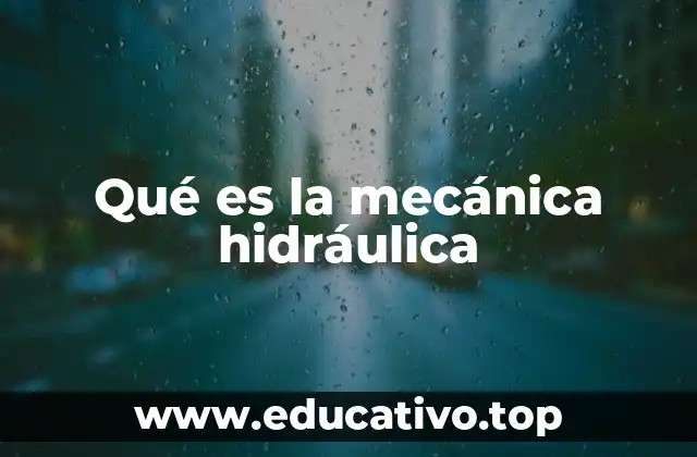 Qué es la mecánica hidráulica