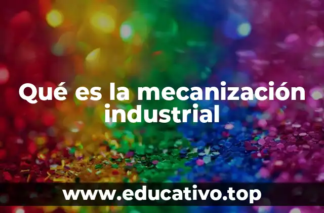 Qué es la mecanización industrial