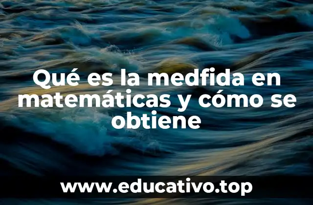Qué es la medfida en matemáticas y cómo se obtiene