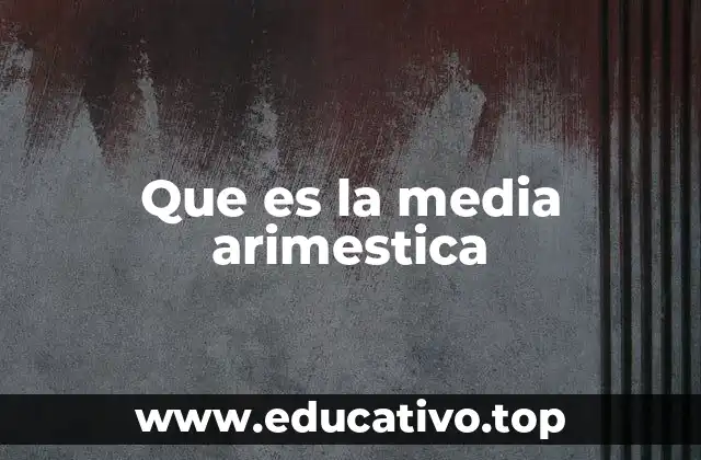 Que es la media arimestica