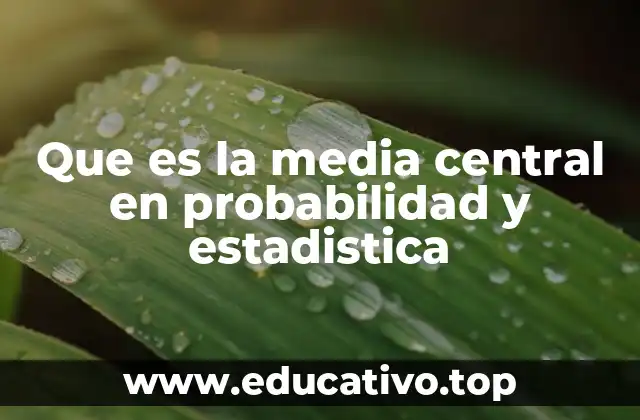 Que es la media central en probabilidad y estadistica