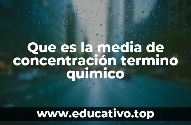 Que es la media de concentración termino quimico