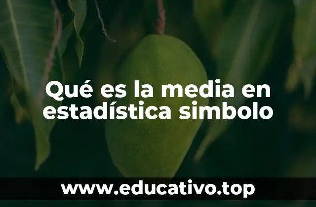 Qué es la media en estadística simbolo
