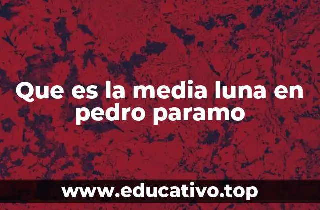 Que es la media luna en pedro paramo